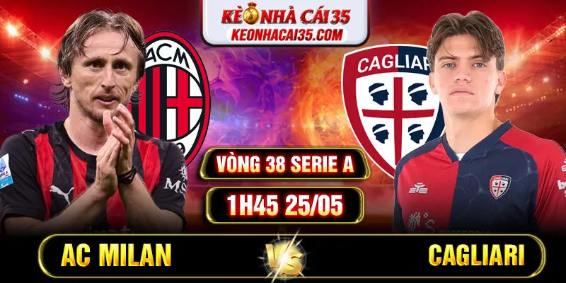 Soi Kèo AC Milan Vs Cagliari 1h45 25/05 Vòng 38 Serie A