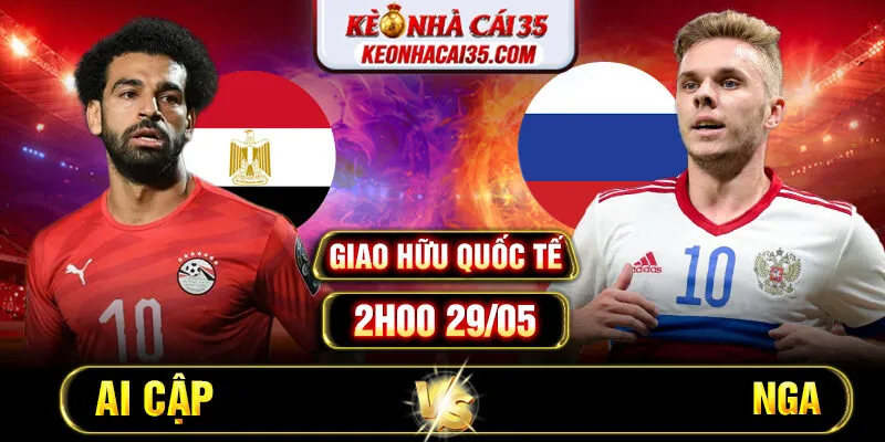 Soi Kèo Ai Cập Vs Nga 2h00 29/05  Giao Hữu Quốc Tế