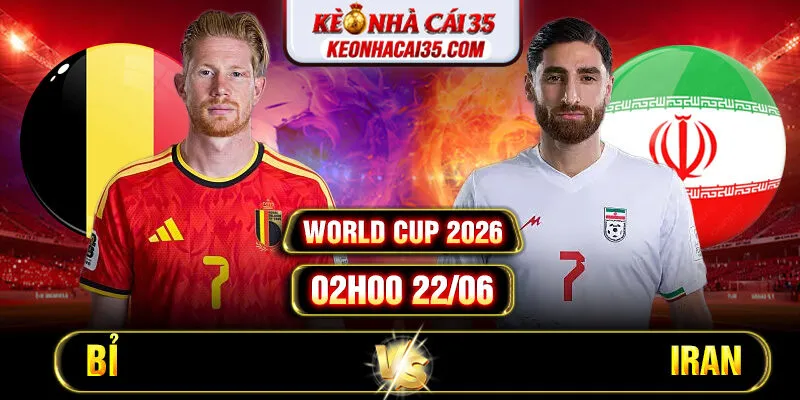 Soi Kèo Bỉ Vs Iran 02h00 22/06 World Cup 2026