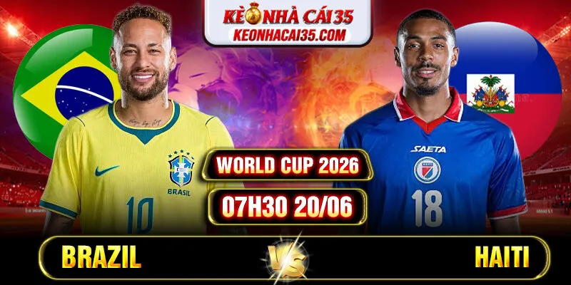 Soi Kèo Brazil Vs Haiti 07h30 20/06 World Cup 2026