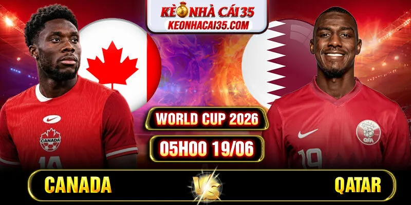 Soi Kèo Canada Vs Qatar 05h00 19/06 World Cup 2026