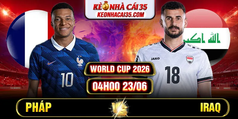 Soi Kèo Pháp Vs Iraq 04h00 23/06 World Cup 2026