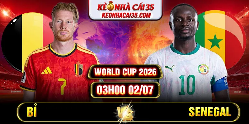 Soi Kèo Bỉ vs Senegal 03h00 02/07 – World Cup 2026