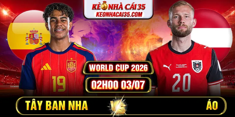 Soi Kèo Tây Ban Nha vs Áo 02h00 03/07 – World Cup 2026