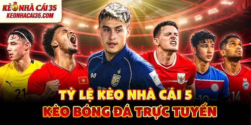 Tỷ Lệ Kèo Nhà Cái 5 - Kèo Bóng Đá Trực Tuyến